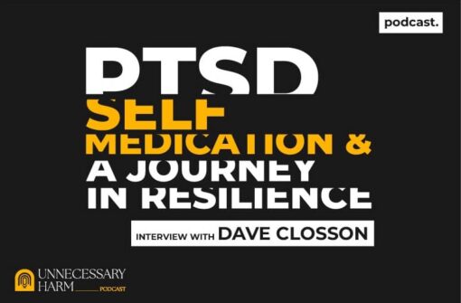 PTSD, Self Medication & A Journey In Resilience: Interview With Dave Closson