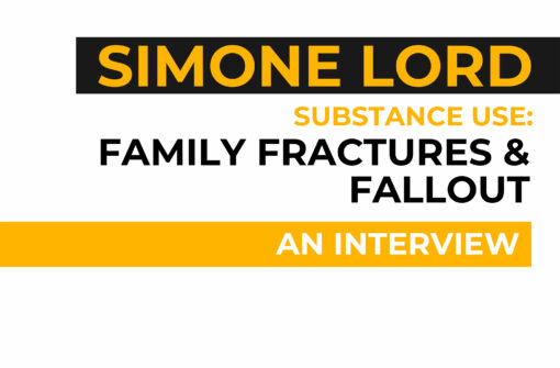 Simone Lord – Substance Use: Family Fractures and Fallout